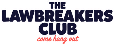 The Lawbreakers Club - come hang out